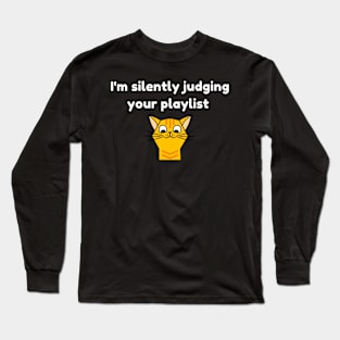 I'm Silently judging your Playlist Long Sleeve T-Shirt